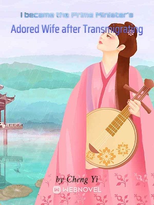 I became the Prime Minister's Adored Wife after Transmigrating